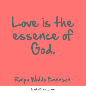 Quotes about love - Love is the essence of god.