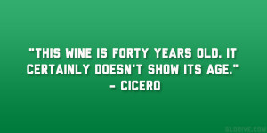 ... is forty years old. It certainly doesn’t show its age.” – Cicero