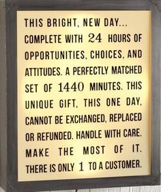 This bright new day...complete with 24 hours of opportunities, choices ...
