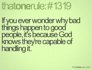 If you ever wonder why bad things happen to good people, it's because ...