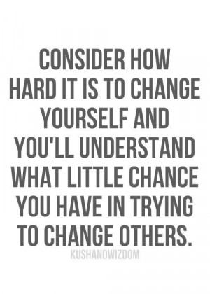 Don't try changing people.