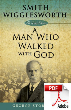 Smith Wigglesworth: Man Who Walked PDF