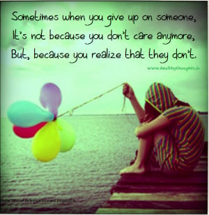 Sometimes You Give Up On Someone Because…