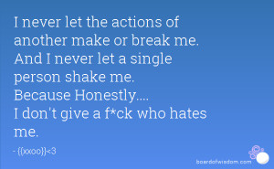 of another make or break me. And I never let a single person shake me ...