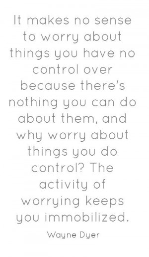 ... you have no control over because theres nothing you can do about them