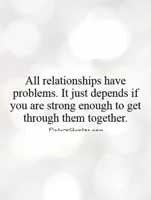 ... if you are strong enough to get through them together Picture Quote #1