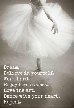 ... Work Hard Enjoy The Process Love The Art, Dance With Your Heart