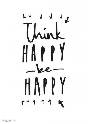 Think Happy, Be Happy :)