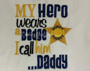 My Hero Wears a Badge I call Him Daddy Her Mommy Sheriff Deputy Police