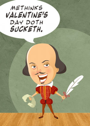 Shakespeare Anti-Valentines Day---bahaha, my thoughts exactly! Always ...