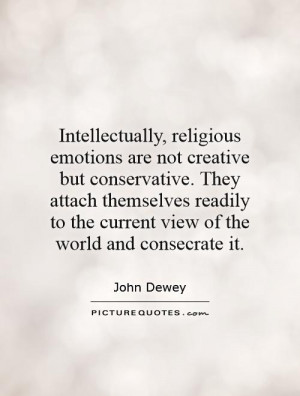 Intellectually, religious emotions are not creative but conservative ...