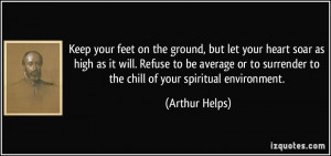 Keep your feet on the ground, but let your heart soar as high as it ...