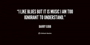 blues music quotes source http quotes lifehack org quote barrygibb ...