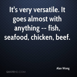 It's very versatile. It goes almost with anything -- fish, seafood ...