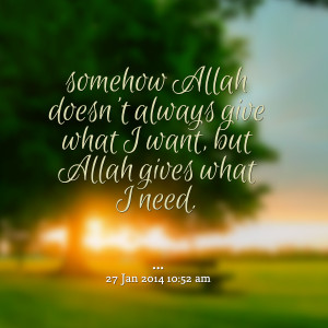 25070-somehow-allah-doesnt-always-give-what-i-want-but-allah-gives.png