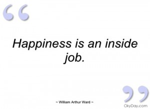 happiness is an inside job william arthur ward