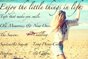 Enjoy The Little Things In Life