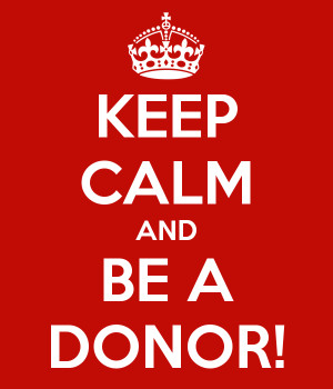 KEEP CALM AND BE A DONOR!