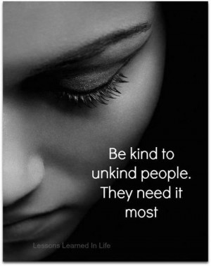 Be kind to unkind people