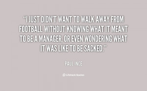 quote-Paul-Ince-i-just-didnt-want-to-walk-away-130984_3.png