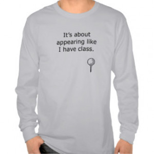 Appearing Like I Have Class Golf Design T-shirt