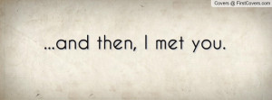 and then, I met you Profile Facebook Covers