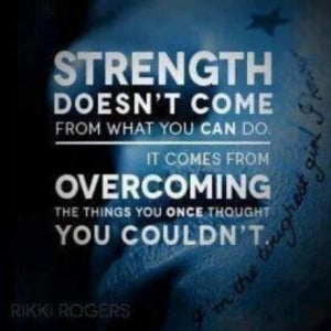 strength comes from overcoming