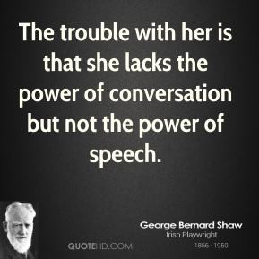 ... that she lacks the power of conversation but not the power of speech