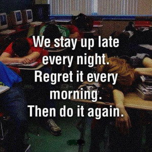 We stay up late every night, but.....