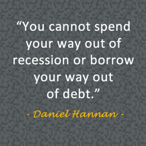 ... way out of recession or borrow your way out of debt.