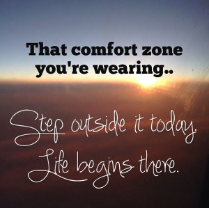 Get out of your comfort zone!!