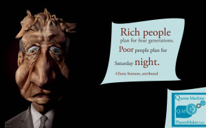 ... Poor People Plan For Saturday Night ” Gloria Steinem ~ Money Quote