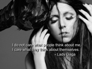 Lady gaga quotes and sayings wise people care themselves