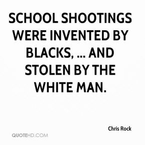 School shootings were invented by blacks, ... and stolen by the white ...