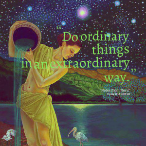 Quotes Picture: do ordinary things in an extraordinary way