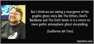 But I think we are seeing a resurgence of the graphic ghost story like ...