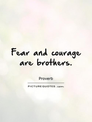 Fear and courage are brothers Picture Quote #1