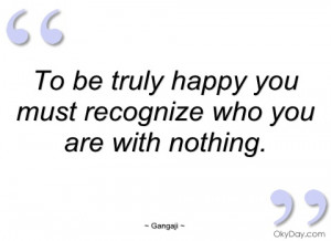 to be truly happy you must recognize who gangaji