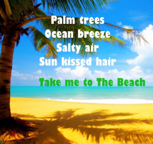 Palm trees, Ocean breeze, Salty air, Sun kissed hair. Take me to The ...