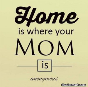 Missing Mom Quotes From Son Mother quote: home is where
