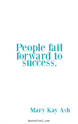 fail forward to success mary kay ash more success quotes love quotes ...