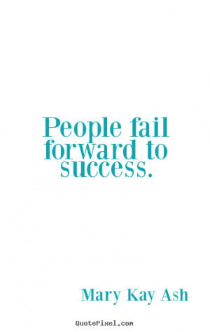 fail forward to success mary kay ash more success quotes love quotes ...