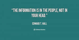 The information is in the people, not in your head.”