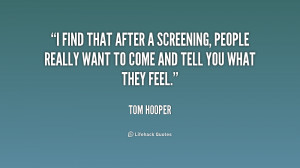 find that after a screening, people really want to come and tell you ...