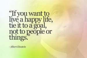 If you want to live a happy life, tie it to a goal, not people or ...