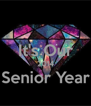 Senior Year 2014 It's our 2014 senior year