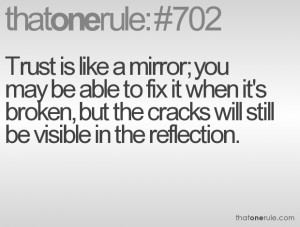 Trust is like a mirror; you may be able to fix it when it's broken ...
