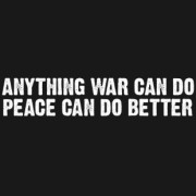 anything war can do peace can do better t-shirt