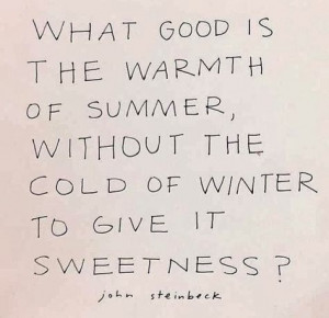 ... complain about winter, summer would not be as wonderful without it
