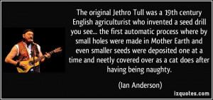 The original Jethro Tull was a 19th century English agriculturist who ...
